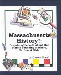 Massachusetts History!: Surprising Secrets About Our State's Founding Mothers, Fathers  Kids! (Carole Marsh Massachusetts Books)