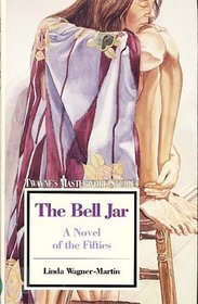 The Bell Jar: A Novel of the Fifties (Twayne's Masterwork Studies)