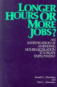 Longer Hours or More Jobs: An Investigation of Amending Hours Legislation to Create Unemployment (ILR Press Books)