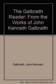 The Galbraith Reader: From the Works of John Kenneth Galbraith