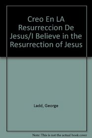 Creo En LA Resurreccion De Jesus/I Believe in the Resurrection of Jesus (Spanish Edition)