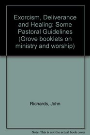 Exorcism, Deliverance and Healing: Some Pastoral Guidelines (Grove booklets on ministry and worship)