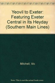 Yeovil Junction to Exeter (Southern Main Line Railway Albums)