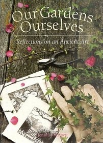 Our Gardens Ourselves: Reflections on an Ancient Art