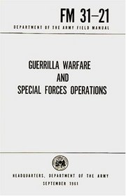 Guerrilla Warfare And Special Forces Operations: FM31-21
