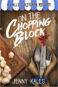 On the Chopping Block (Callie's Kitchen, Bk 1)