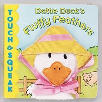 Dottie Duck's Fluffy Feathers : Touch  Squeak Books