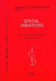 Spatial Variations: Advanced Labanotation, Issue 9 (The Advanced Labanotation Series)