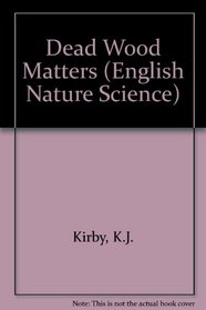 Dead Wood Matters (English Nature Science)