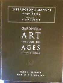 Instructor's Manual and Test Bank to Accompany Gardner's Art Through the Ages, Eleventh Edition