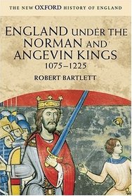 England Under the Norman and Angevin Kings, 1075-1225 (New Oxford History of England)