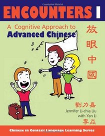 Encounters I [text + workbook]: A Cognitive Approach to Advanced Chinese (Chinese in Context Language Learning Series)