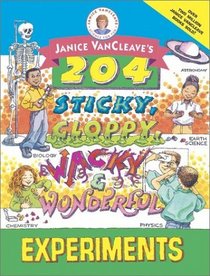 Janice VanCleave's 204 Sticky, Gloppy, Wacky and Wonderful Experiments (Science for Fun)