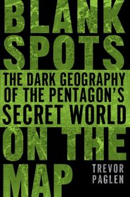 Blank Spots on the Map: The Dark Geography of the Pentagon's Secret World