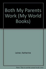 Both My Parents Work (My World Books)
