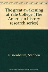 The great awakening at Yale College (The American history research series)