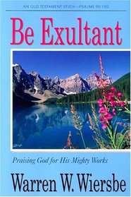 Be Exultant-Psalms: Praising God for His Mighty Works (Be Series)