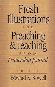 Fresh Illustrations for Preaching and Teaching: From Leadership Journal