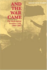 And the War Came; The North and the Secession Crisis, 1860-1861 (Louisiana Paperbacks, L53)