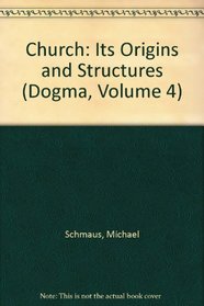 Church: Its Origins and Structures (Dogma, Volume 4)