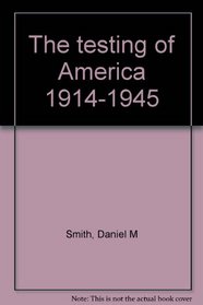 The testing of America, 1914-1945 (The Forum series)
