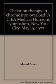 Chelation therapy in chronic iron overload: A CIBA Medical Horizons symposium, New York City, May 19, 1977
