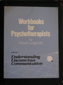 Workbooks for Psychotherapists, Volume 1: Understanding Unconcious Communication