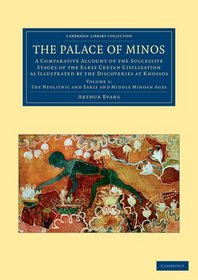 The Palace of Minos: A Comparative Account of the Successive Stages of the Early Cretan Civilization as Illustrated by the Discoveries at Knossos ... Library Collection - Archaeology) (Volume 1)