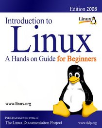 Introduction To Linux: A Hands On Guide For Beginners - Edition 2008