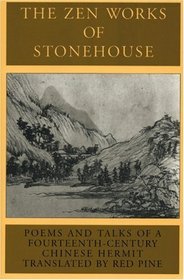 The Zen Works of Stonehouse: Poems and Talks of a Fourteenth-Century Chinese Hermit