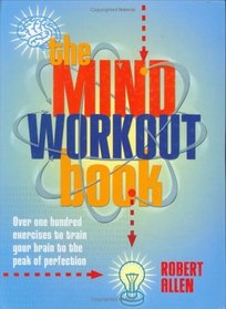 The Mind Workout Book : 150 Exercises to Train Your Brain to the Peak of Perfection