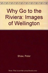 Why Go to the Riviera: Images of Wellington