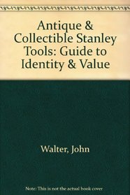 Antique  Collectible Stanley Tools Guide to Identity  Value