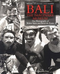 Bali: The Imaginary Museum: The Photographs of Walter Spies and Beryl de Zoete