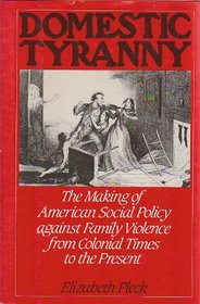 Domestic Tyranny: The Making of American Social Policy Against Family Violence from Colonial Times to the Present