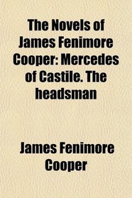 The Novels of James Fenimore Cooper: Mercedes of Castile. The headsman