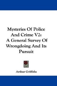 Mysteries Of Police And Crime V2: A General Survey Of Wrongdoing And Its Pursuit