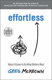 Effortless: Make It Easier to Do What Matters Most (Random House Large Print)