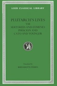 Plutarch's Lives: Sertorius and Eumenes -Phocion and Cato the Younger (Loeb 100)