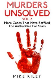 Murders Unsolved Vol. 2: More Cases That Have Baffled The Authorities For Years (Murder, Scandals and Mayhem) (Volume 7)