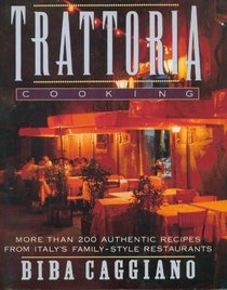 Trattoria Cooking: More Than 200 Authentic Recipes from Italy's Family-style Restaurants