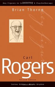 Carl Rogers (Key Figures in Counselling and Psychotherapy series)