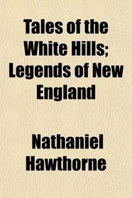 Tales of the White Hills; Legends of New England