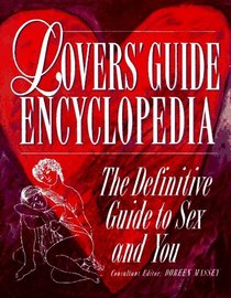 The Lovers' Guide Encyclopedia: The Definitive Guide to Sex and You
