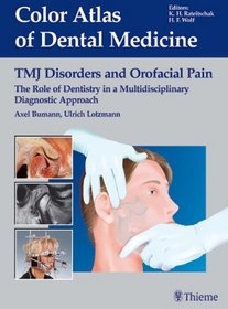 TMJ Disorders and Orofacial Pain: The Role of Dentistry in a Multidisciplinary Diagnostic Approach (Color Atlas of Dental Medicine)