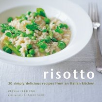 Risotto: 30 Simply Delicious Recipes from an Italian Kitchen