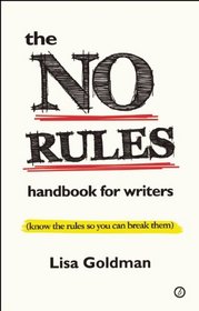 The No Rules Handbook for Writers: (Know the Rules So You Can Break Them)