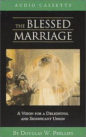 The Blessed Marriage (Vision Forum Family Renewal Tape Library)