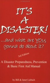 It's a Disaster! ...And What Are YOU Gonna Do About It? (3rd Edition)