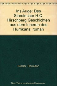 Ins Auge: Des Starstechers H. C. Hirschberg Geschichten aus dem Inneren des Hurrikans : Roman (German Edition)